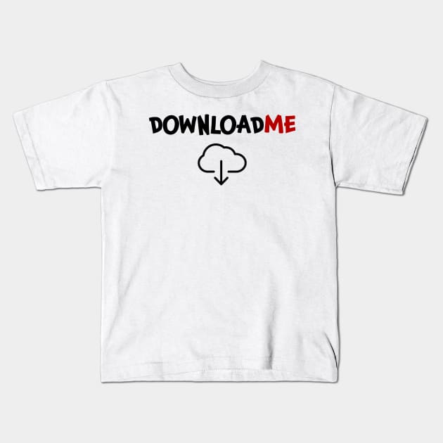 Download me Downloadme Downloading Kids T-Shirt by jjmpubli